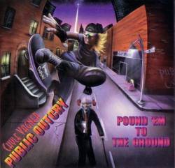 Public Outcry : Pound'em to the Ground